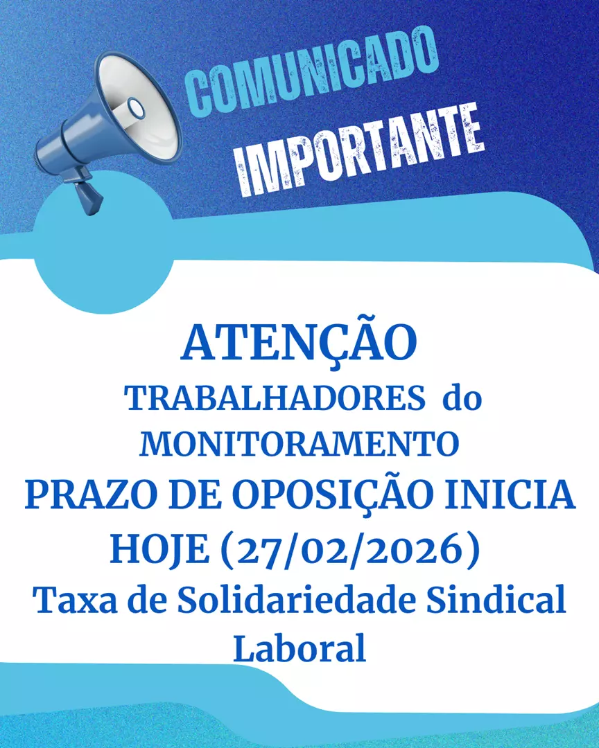 ATENÇÃO TRABALHADORES DO MONITORAMENTO ELETRÔNICO – PRAZO DE OPOSIÇÃO INICIA HOJE 27/02/2026